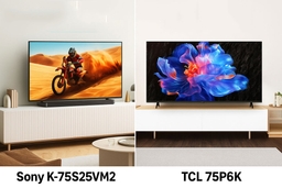 So sánh chất lượng giữa tivi Sony K-75S25VM2 và tivi TCL 75P6K, lựa chọn nào tốt?