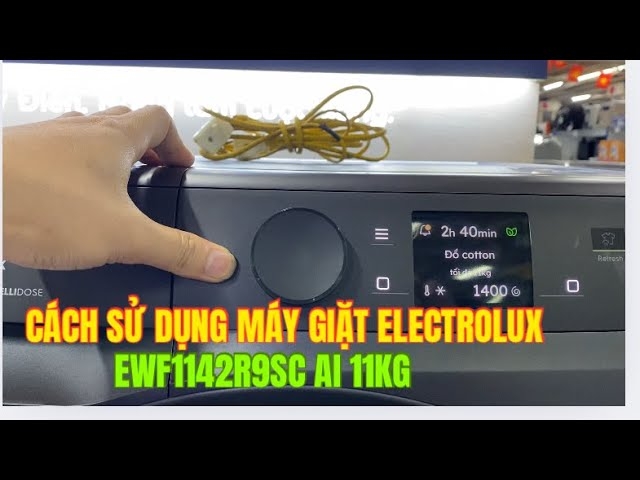 Hướng dẫn sử dụng máy giặt Electrolux 11kg EWF1142R9SC đúng cách, bền lâu