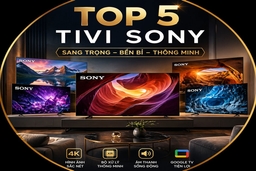 Top 5 Tivi Sony cho phòng khách hiện đại với sự sang trọng, bền bỉ và cực kỳ thông minh