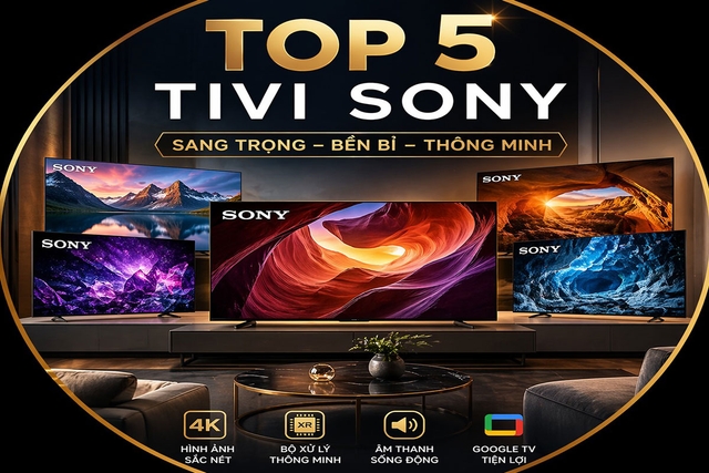 Top 5 Tivi Sony cho phòng khách hiện đại với sự sang trọng, bền bỉ và cực kỳ thông minh