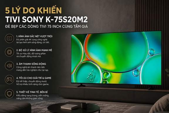 5 lý do khiến tivi Sony K-75S20M2 đè bẹp các dòng tivi 75 inch cùng tầm giá
