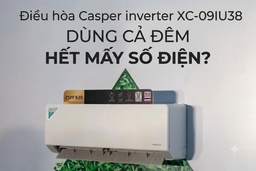 Điều hòa Casper inverter XC-09IU38 dùng cả đêm hết mấy số điện?