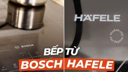 So sánh bếp từ Bosch và bếp từ Hafele – Lựa chọn nào tốt hơn?