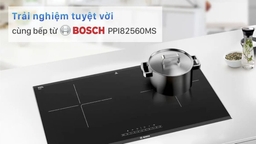 Bếp từ đôi Bosch PPI82560MS – Niềm vui nấu nướng trong tầm tay