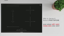 Bosch PVS775FC5E – 4 vùng nấu linh hoạt, đáp ứng mọi nhu cầu nấu nướng