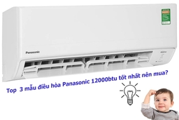 Top 3 mẫu điều hòa Panasonic 12000btu tốt nhất nên mua?