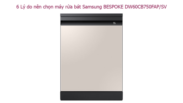 6 Lý do nên chọn máy rửa bát Samsung BESPOKE DW60CB750FAP/SV