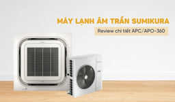Điều hòa âm trần Sumikura 36000btu APC/APO-360/SR32 vận hành ra sao trong không gian 50–60m2?