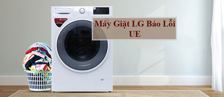 Hướng dẫn cách xử lý lỗi máy giặt LG báo lỗi UE