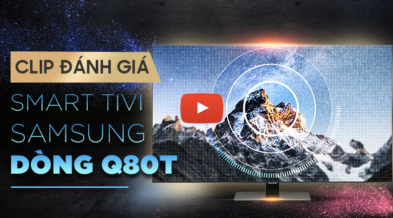 Khám phá các công nghệ trong chiếc Smart Tivi Samsung QLED QA55Q80T 55 Inch 4K UHD