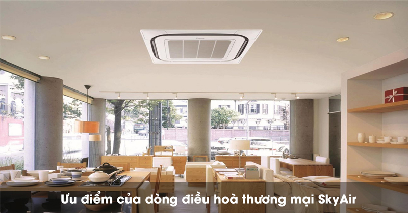 Giới thiệu điều hòa thương mại SKYAIR của đaikin và ưu điểm của dòng điều hòa này