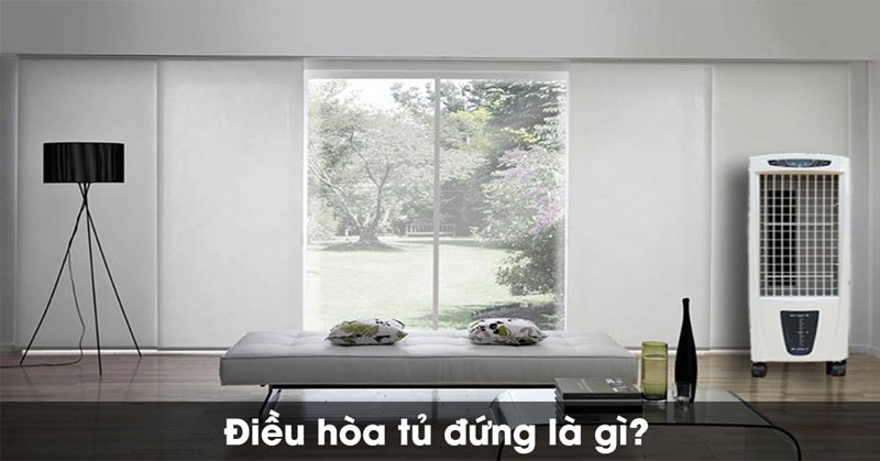 Những ưu điểm của điều hòa cây (điều hòa tủ đứng) khiến nó đang được lựa chọn rất nhiều