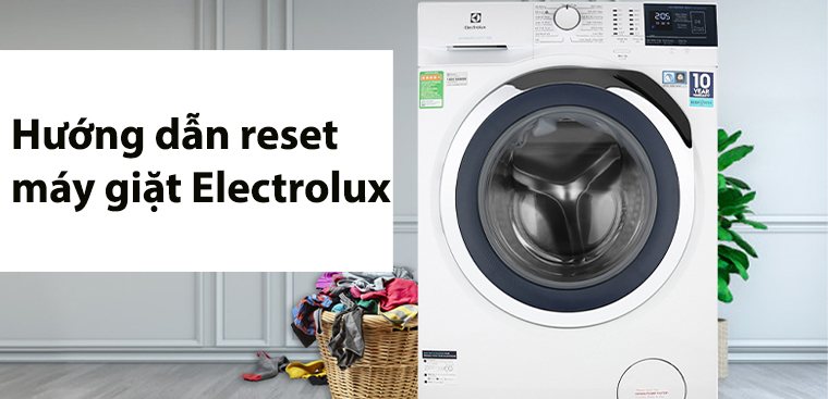 Hướng dẫn cách reset máy giặt Electrolux để sửa một số lỗi cơ bản