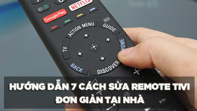 Hướng dẫn chi tiết các sửa remote tivi tại nhà vô cùng đơn giản