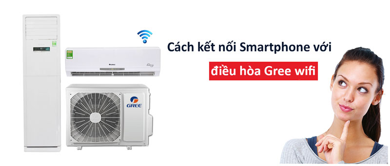 Hướng dẫn chi tiết cài đặt kết nối và điều khiển điều hoà Gree bằng SmartPhone (dòng Connect)