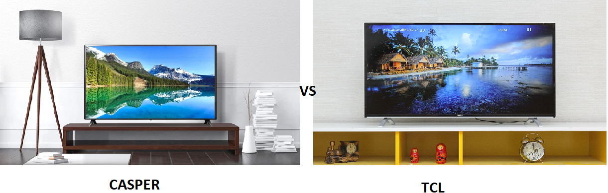 So sánh tivi TCL và tivi Casper, hãng nào dùng tốt và đáng mua hơn?