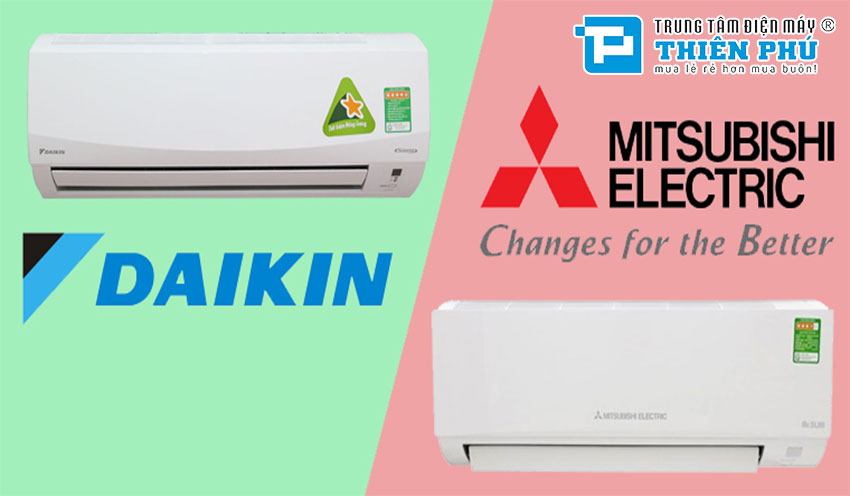 So sánh về 2 hãng điều hòa Daikin và Mitsubishi cao cấp, nên chọn hãng nào?