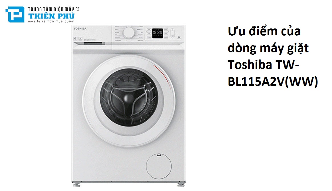 Những điểm nổi bật của máy giặt Toshiba TW-BL115A2V(WW) mà người dùng cần biết