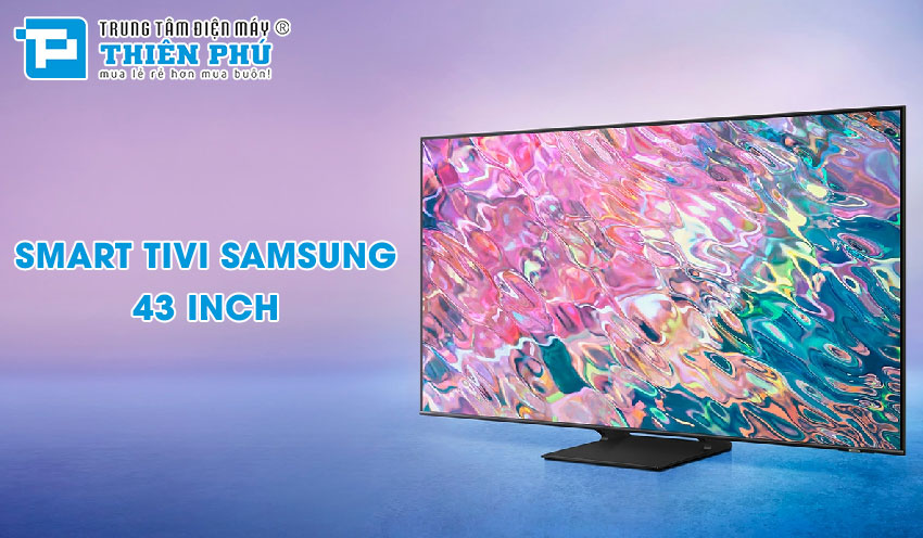 Smart tivi Samsung 43 inch giá bao nhiêu tiền?