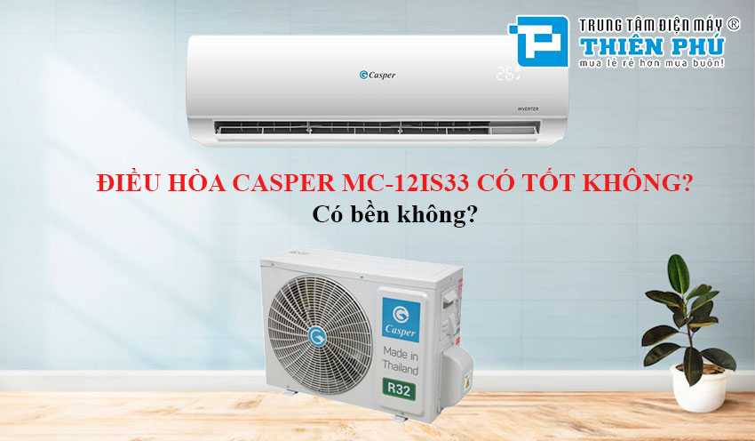 Điều hòa Casper inverter 12000 MC-12IS33 dùng tốt không? Có bền không?