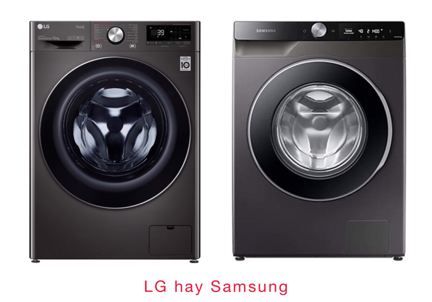 Tiêu chí so sánh máy giặt LG và Samsung nên chọn loại nào tốt hơn?