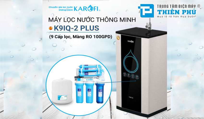 Có nên mua máy lọc nước Karofi 9 lõi không? Gợi ý một số máy bán chạy nhất.