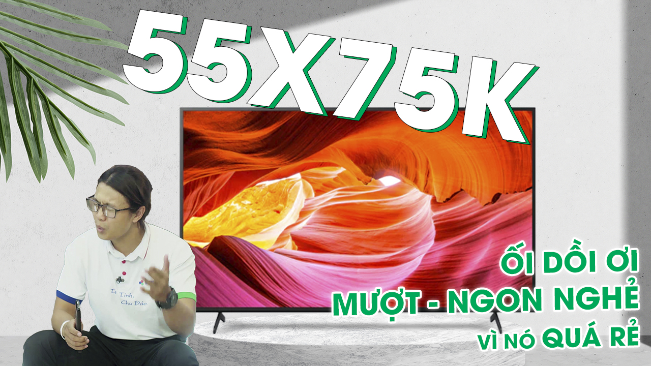 Đánh giá tivi Sony KD-55X75K - Tivi chất lượng, giá siêu rẻ cho mọi nhà