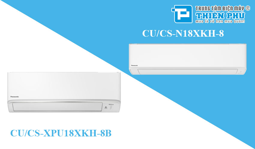 Phân biệt điều hòa Panasonic CU/CS-XPU18XKH-8B và CU/CS-N18XKH-8