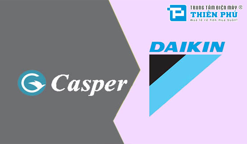 So sánh điều hòa Daikin Nhật Bản và điều hòa Casper Thái Lan loại nào tốt?
