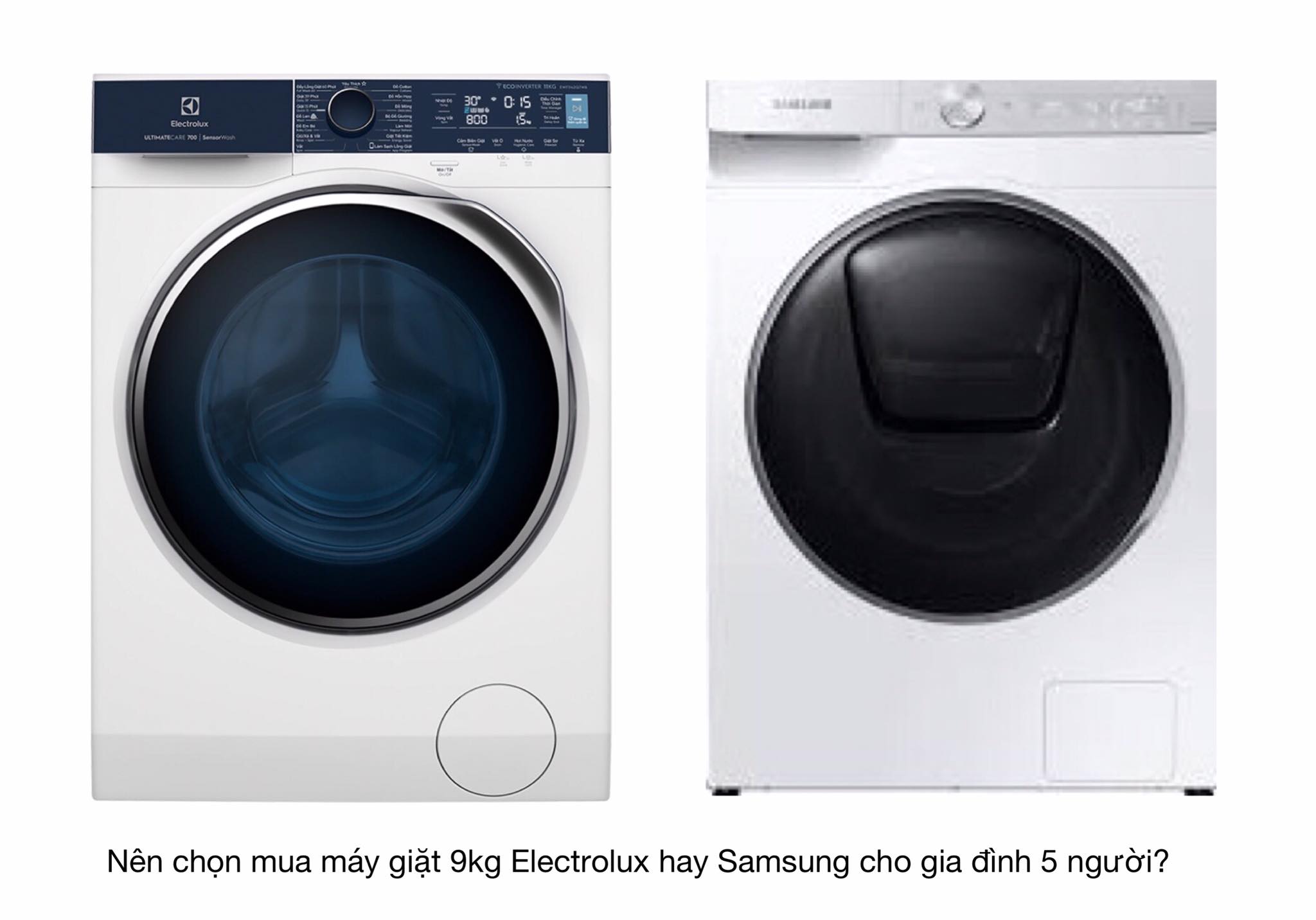 Nên chọn mua máy giặt 9kg Electrolux hay Samsung cho gia đình 5 người?