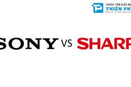 Tivi Sony và Sharp thì hãng nào dùng tốt hơn, nên mua hơn? Tư vấn người tiêu dùng