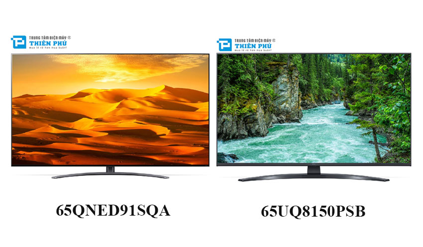 Tivi LG 65 inch 65QNED91SQA hay 65UQ8150PSB tốt hơn? Nên mua tivi nào?