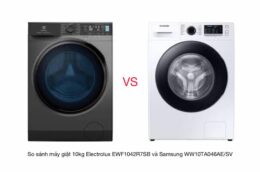 So sánh máy giặt 10kg Electrolux EWF1042R7SB và Samsung WW10TA046AE/SV
