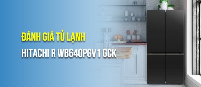 Tủ lạnh hitachi 4 cánh R-WB640PGV1(GCK) có tốt không? Giá bao nhiêu?