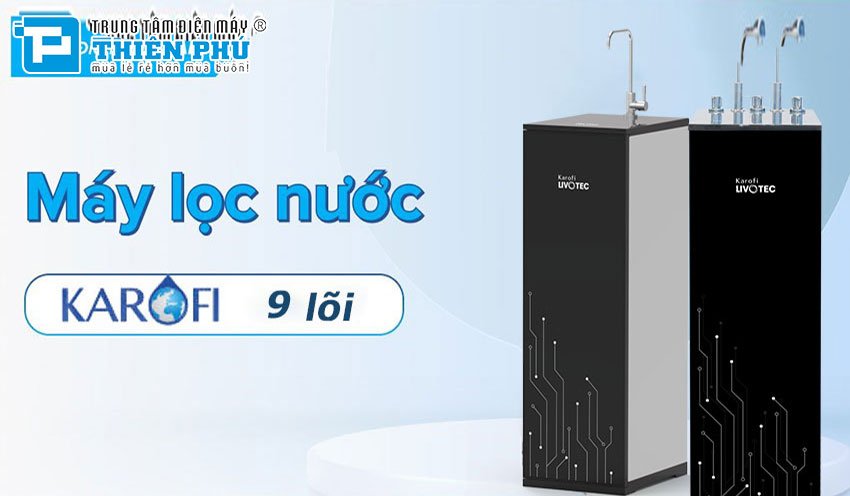 Máy lọc nước Karofi 9 lõi ở tháng 10/2022 có giá bao nhiêu? Cập nhật mới nhất