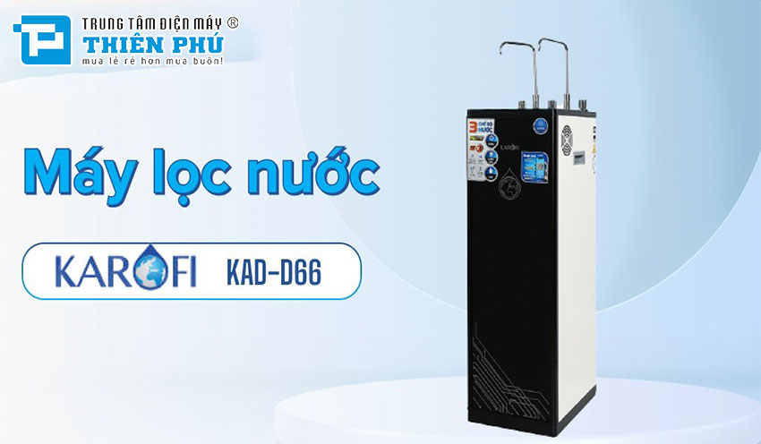 Có nên mua máy lọc nước Karofi D66 để sử dụng không? Tại sao?