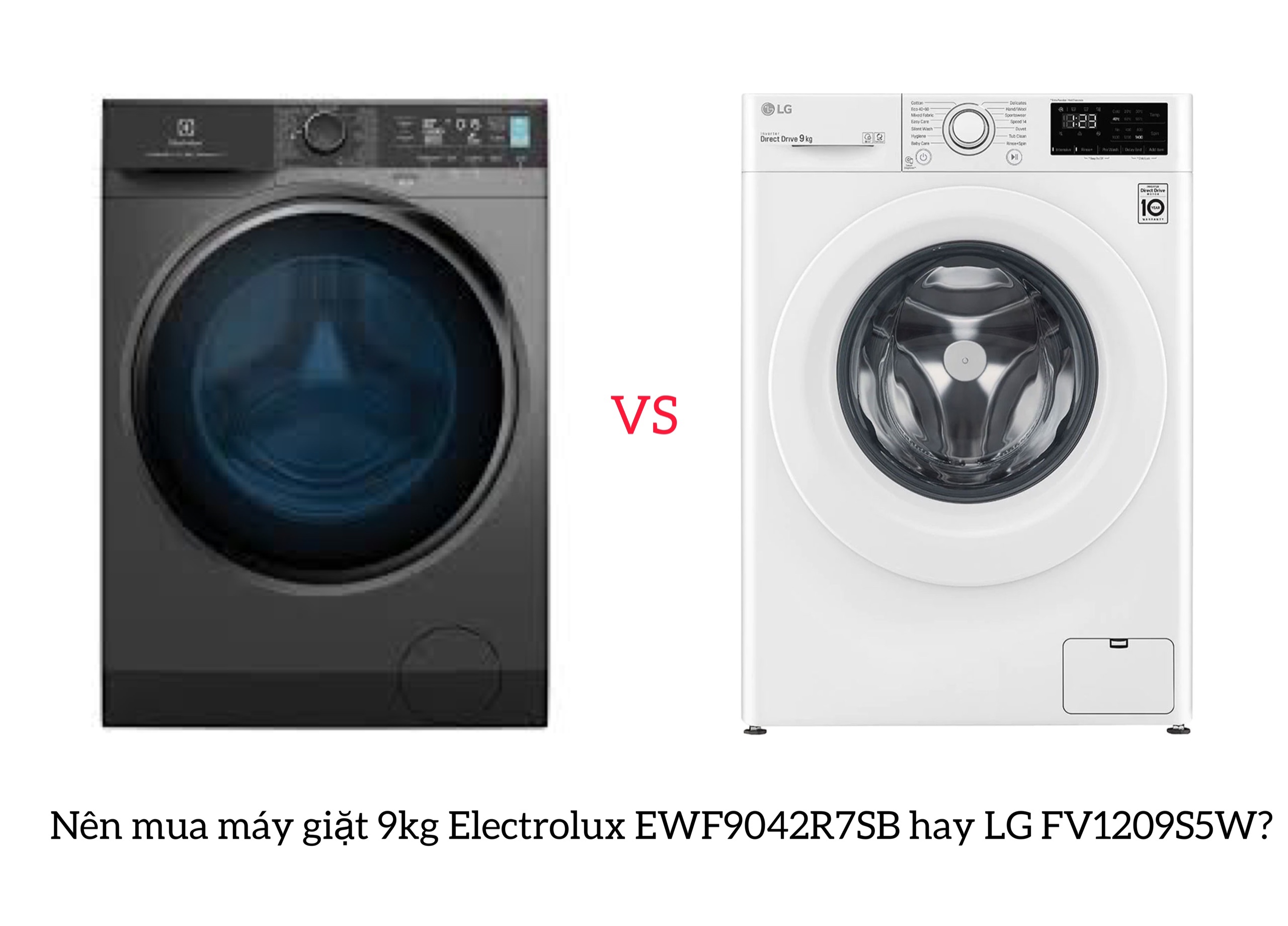 Cùng khối lượng giặt 9kg nên mua máy giặt Electrolux EWF9042R7SB hay LG FV1209S5W?