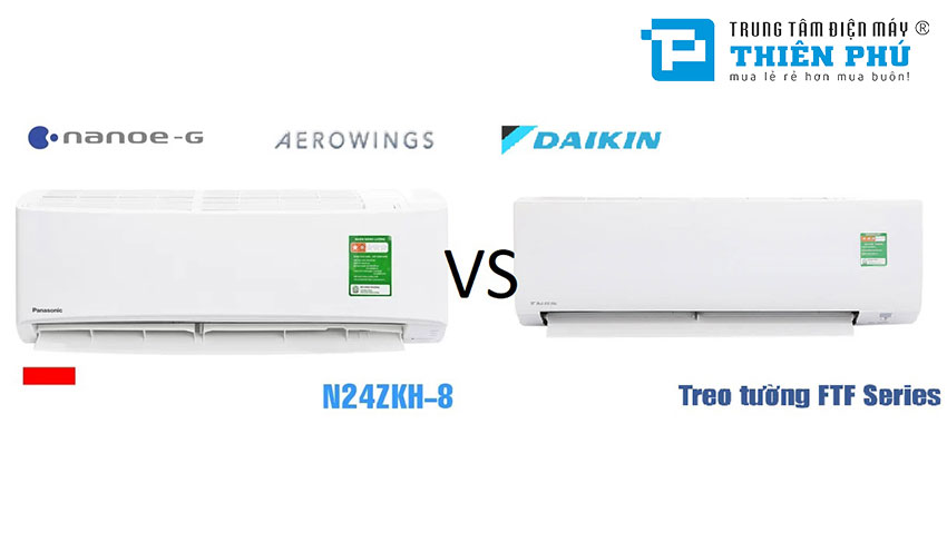 Nên chọn loại nào giữa điều hòa Panasonic CU/CS-N24ZKH-8 và Daikin FTF60XV1V