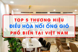 Top 5 thương hiệu điều hòa nối ống gió phổ biến tại Việt Nam
