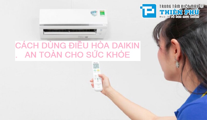 Cách điều chỉnh nhiệt độ điều hòa Daikin FTKB60XVMV/RKB60X1VMV an toàn sức khỏe
