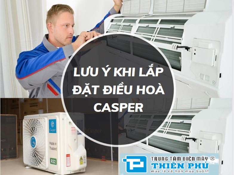 Lưu ý khi lắp điều hòa Casper GSC-09IP25 làm lạnh hiệu quả, an toàn