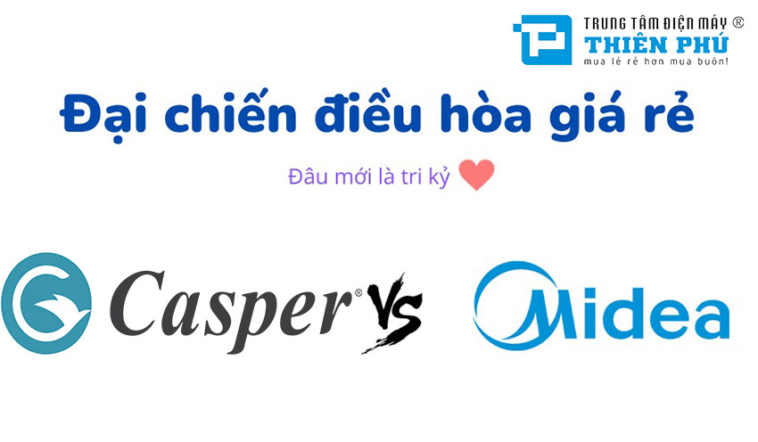 So sánh điều hòa Casper và Midea: Thương hiệu, chất lượng, bảo hành và độ tin cậy
