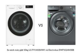 So sánh máy giặt 10kg LG FV1410S4W1 và Electrolux EWF1024M3SB: Loại nào tốt hơn?