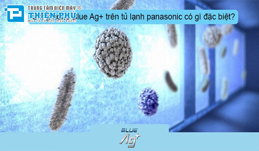 Công nghệ Blue Ag của tủ lạnh Panasonic là gì, có đặc điểm thế nào?