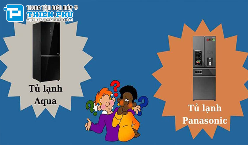 Nên mua tủ lạnh Aqua hay Panasonic cho gia đình: Đánh giá và lựa chọn đúng lúc