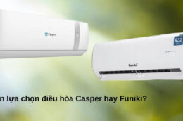 Điều hòa Casper inverter GSC-09IP25 và điều hòa Funiki HIC09TMU nên dùng loại nào?