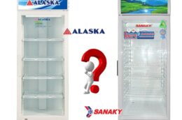 Lựa chọn tủ mát Sanaky hay Alaska? Nên chọn mua loại tủ nào?