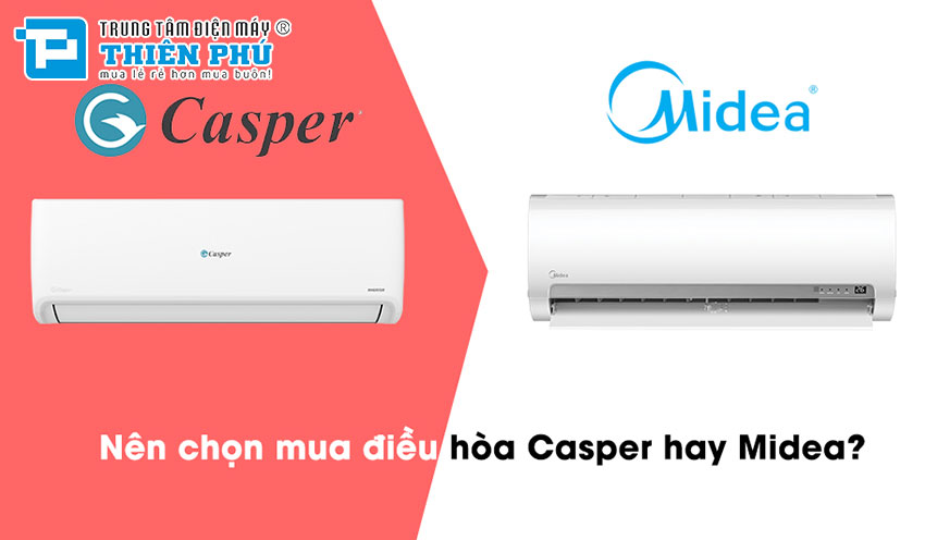 So sánh điều hòa Casper và Midea, cùng thuộc phân khúc giá rẻ vậy hãng nào tốt?