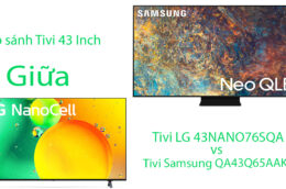 Smart tivi 43 Inch nên mua LG 43NANO76SQA hay Samsung QA43Q65AAKXXV