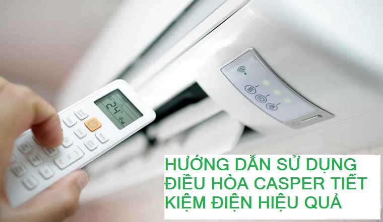 Cách sử dụng điều hòa Casper 9000btu TC-09IS35 tiết kiệm điện hiệu quả nhất